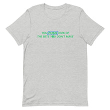 Load image into Gallery viewer, You Push 100% of the Bets You Don't Make T-Shirt