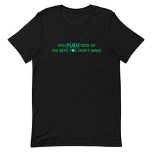 Load image into Gallery viewer, You Push 100% of the Bets You Don't Make T-Shirt