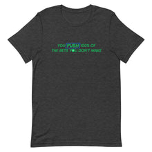Load image into Gallery viewer, You Push 100% of the Bets You Don't Make T-Shirt