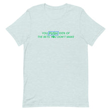 Load image into Gallery viewer, You Push 100% of the Bets You Don't Make T-Shirt