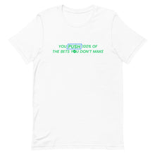 Load image into Gallery viewer, You Push 100% of the Bets You Don't Make T-Shirt