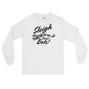 Sleigh Your Bets Long Sleeve Shirt