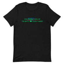 Load image into Gallery viewer, You Push 100% of the Bets You Don&#39;t Make T-Shirt
