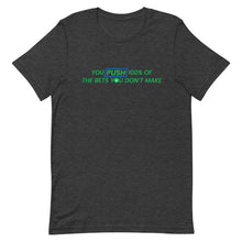Load image into Gallery viewer, You Push 100% of the Bets You Don&#39;t Make T-Shirt
